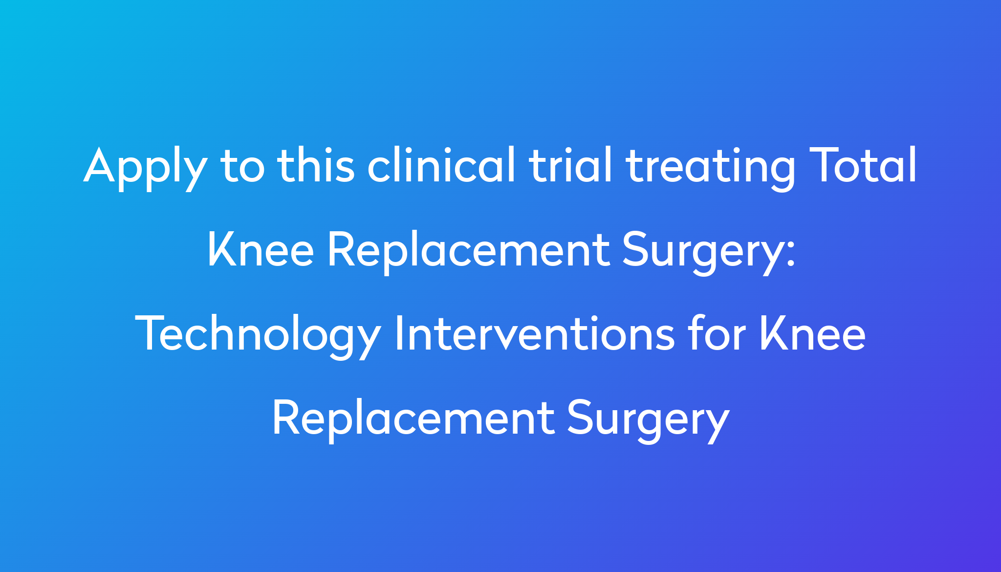 technology-interventions-for-knee-replacement-surgery-clinical-trial